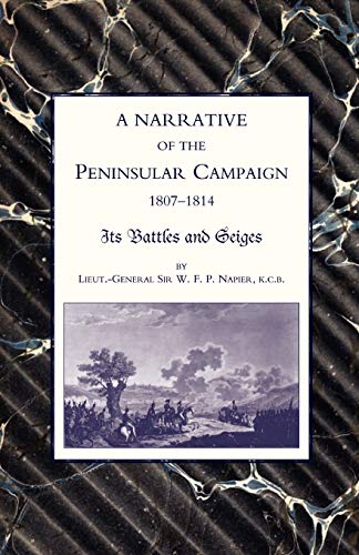Narrative Of The Peninsular Campaign 1807 -1814Its Battles And Sieges: Narrative Of The Peninsular Campaign 1807 -1814Its Battles And Sieges