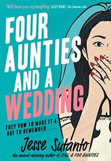 Four Aunties and a Wedding: The laugh-out-loud romantic comedy novel from the bestselling author of Dial A For Aunties – winner of the Comedy Women In Print Prize 2021
