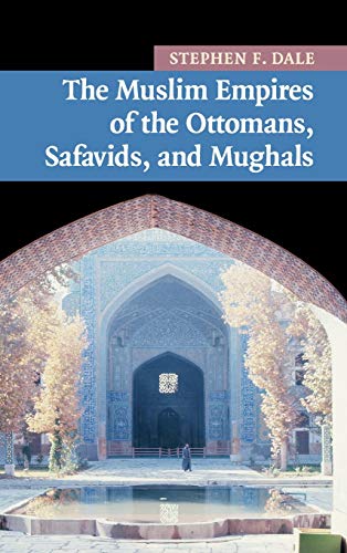 The Muslim Empires of the Ottomans, Safavids, and Mughals (New Approaches to Asian History, Band 5)
