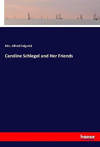 Caroline Schlegel and Her Friends
