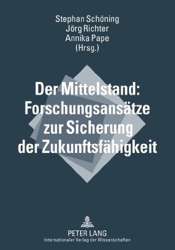 Der Mittelstand: Forschungsansätze zur Sicherung der Zukunftsfähigkeit