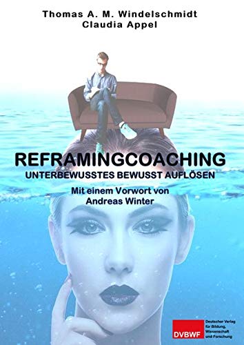 Reframingcoaching: Unterbewusstes bewusst auflösen
