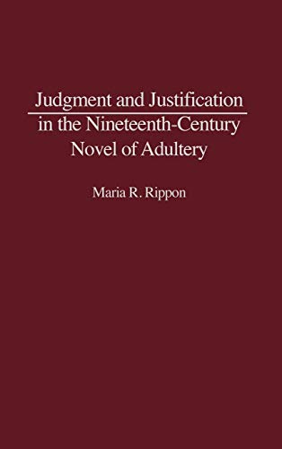 Judgment and Justification in the Nineteenth-Century Novel of Adultery (Contributions to the Study of World Literature)