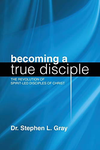 Becoming a True Disciple: The Revolution of Spirit-Led Disciples of Christ