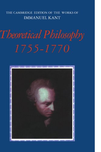 Theoretical Philosophy, 1755-1770 (The Cambridge Edition of the Works of Immanuel Kant)