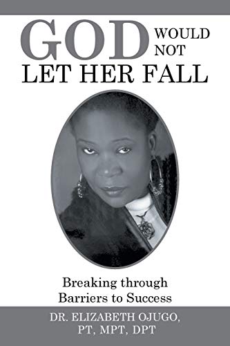 God Would Not Let Her Fall: Breaking through Barriers to Success