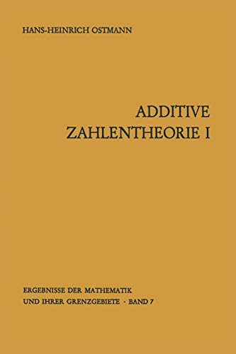Additive Zahlentheorie: Erster Teil Allgemeine Untersuchungen (Ergebnisse der Mathematik und ihrer Grenzgebiete. 2. Folge, 7, Band 7)