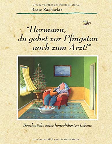 Hermann, du gehst vor Pfingsten noch zum Arzt!: Cartoons + Texte