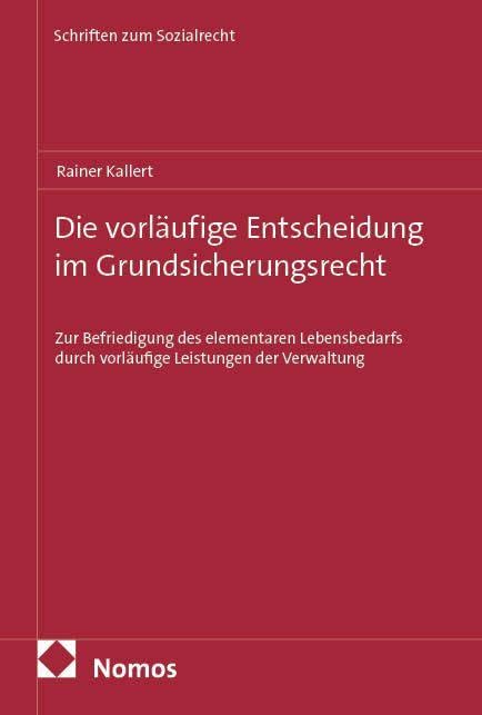 Die vorläufige Entscheidung im Grundsicherungsrecht: Zur Befriedigung des elementaren Lebensbedarfs durch vorläufige Leistungen der Verwaltung (Schriften zum Sozialrecht)