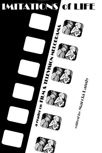 Imitations of Life: A Reader on Film & Television Melodrama: Reader on Film and Television Melodrama (Contemporary Approaches to Film and Media)