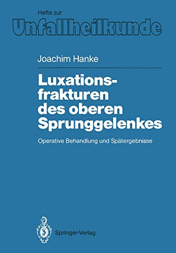 Luxationsfrakturen des oberen Sprunggelenkes: Operative Behandlung Und Spätergebnisse (Hefte zur Zeitschrift Der Unfallchirurg, 190, Band 190)