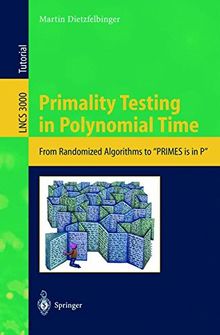 Primality Testing in Polynomial Time: From Randomized Algorithms to "PRIMES Is in P" (Lecture Notes in Computer Science, Band 3000)