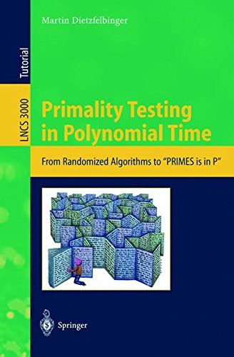 Primality Testing in Polynomial Time: From Randomized Algorithms to PRIMES Is in P (Lecture Notes in Computer Science, Band 3000)
