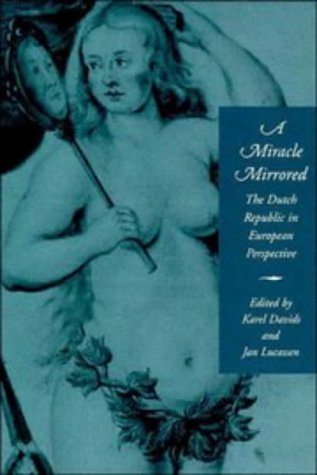 Karel Davids A Miracle Mirrored, The Dutch Republic In European Perspective