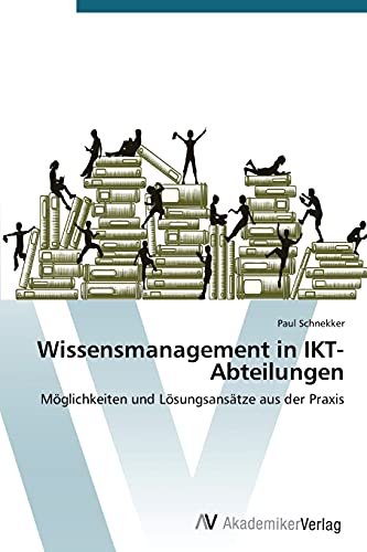 Wissensmanagement in IKT-Abteilungen: Möglichkeiten und Lösungsansätze aus der Praxis
