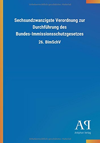 Sechsundzwanzigste Verordnung zur Durchführung des Bundes-Immissionsschutzgesetzes: 26. BImSchV