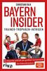 Bayern Insider: Trainer. Trophäen. Intrigen. Ein Reporter enthüllt die größten Geheimnisse des Rekordmeisters