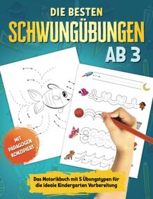 Die besten Schwungübungen ab 3 - Das Motorikbuch mit 5 Übungstypen für die ideale Kindergarten Vorbereitung: Übungsheft für mehr Feinmotorik, Konzentration und Augen-Hand-Koordination