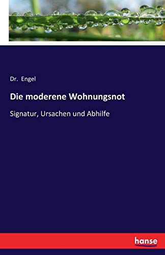 Die moderene Wohnungsnot: Signatur, Ursachen und Abhilfe