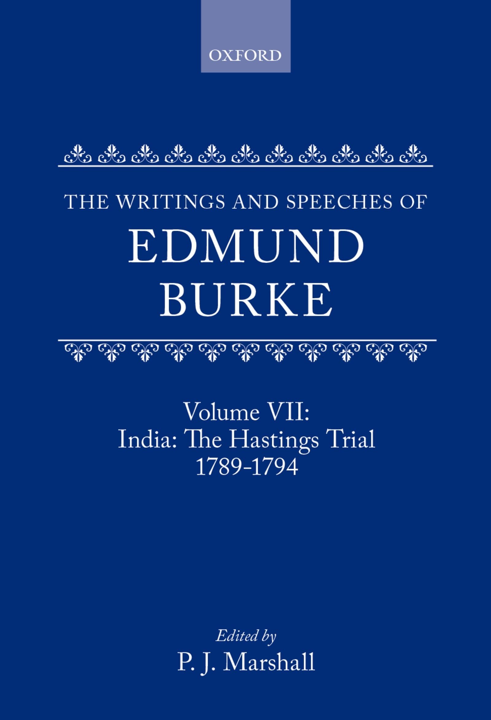 The Writings and Speeches of Edmund Burke: Volume VII: India: The Hastings Trial 1789-1794 (Writings & Speeches of Edmund Burke)