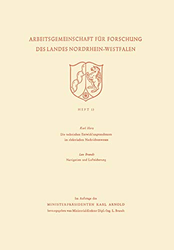 Die technischen Entwicklungstendenzen im elektrischen Nachrichtenwesen/Navigation und Luftsicherung (Arbeitsgemeinschaft für Forschung des Landes ... des Landes Nordrhein-Westfalen, 13, Band 13)