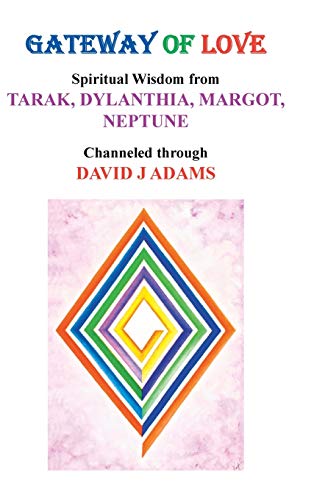 Gateway of Love: Spiritual Wisdom from Tarak, Dylanthia, Margot, Neptune