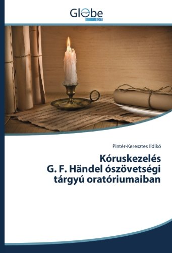 Kóruskezelés G. F. Händel ószövetségi tárgyú oratóriumaiban