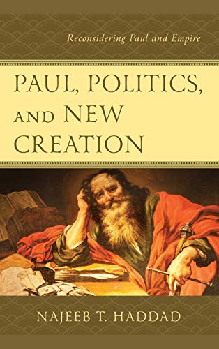 Paul, Politics, and New Creation: Reconsidering Paul and Empire