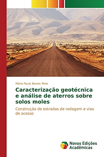 Caracterização geotécnica e análise de aterros sobre solos moles: Construção de estradas de rodagem e vias de acesso