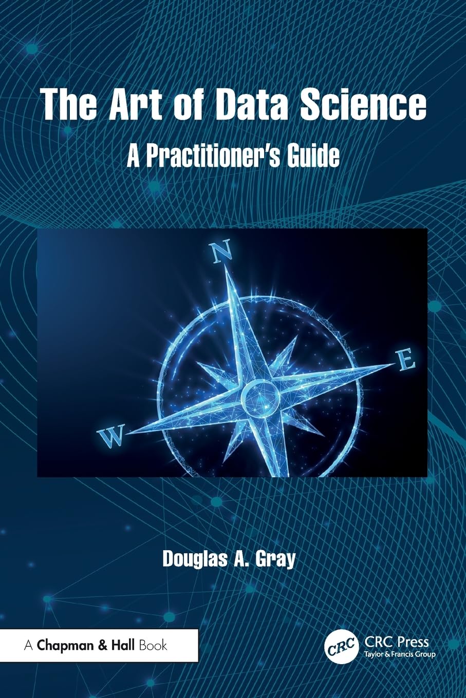 The Art of Data Science: A Practitioner's Guide