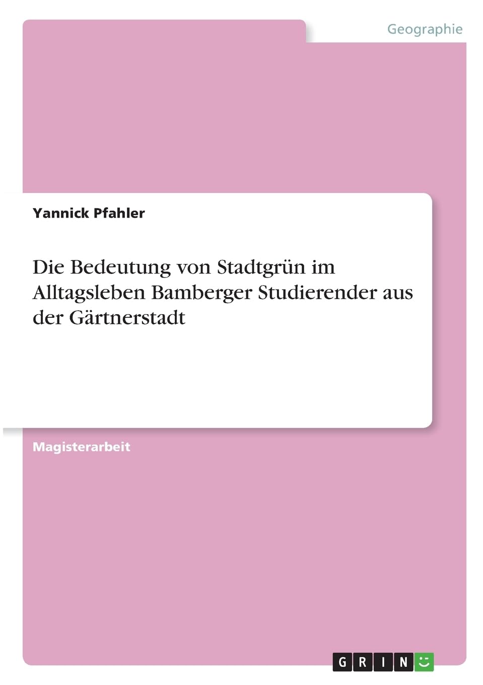 Die Bedeutung von Stadtgrün im Alltagsleben Bamberger Studierender aus der Gärtnerstadt