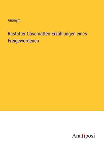 Rastatter Casematten-Erzählungen eines Freigewordenen
