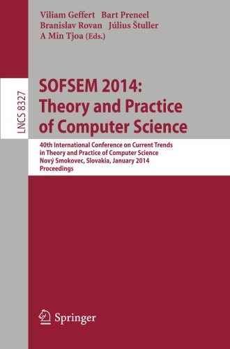 SOFSEM 2014: Theory and Practice of Computer Science: 40th International Conference on Current Trends in Theory and Practice of Computer Science, Novy ... Issues) (Lecture Notes in Computer Science)