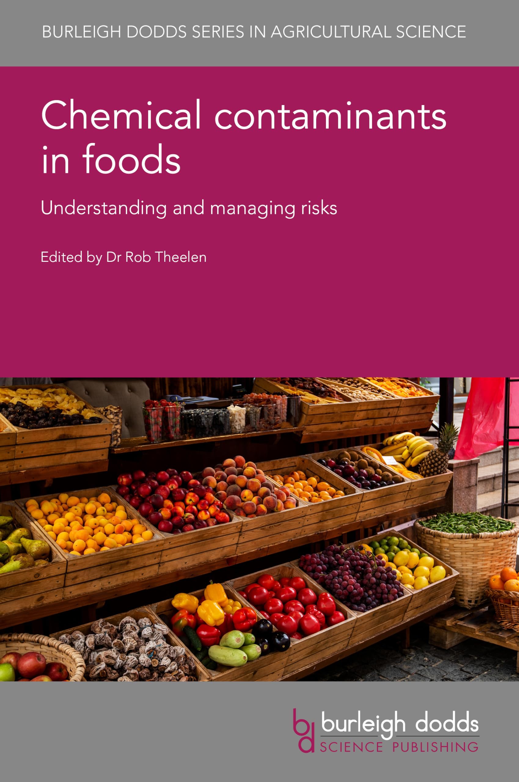 Chemical contaminants in foods: Understanding and managing risks (Burleigh Dodds in Agricultural Science, 172)