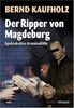 Der Ripper von Magdeburg: Spektakuläre Kriminalfälle