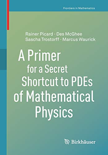 A Primer for a Secret Shortcut to PDEs of Mathematical Physics (Frontiers in Mathematics)