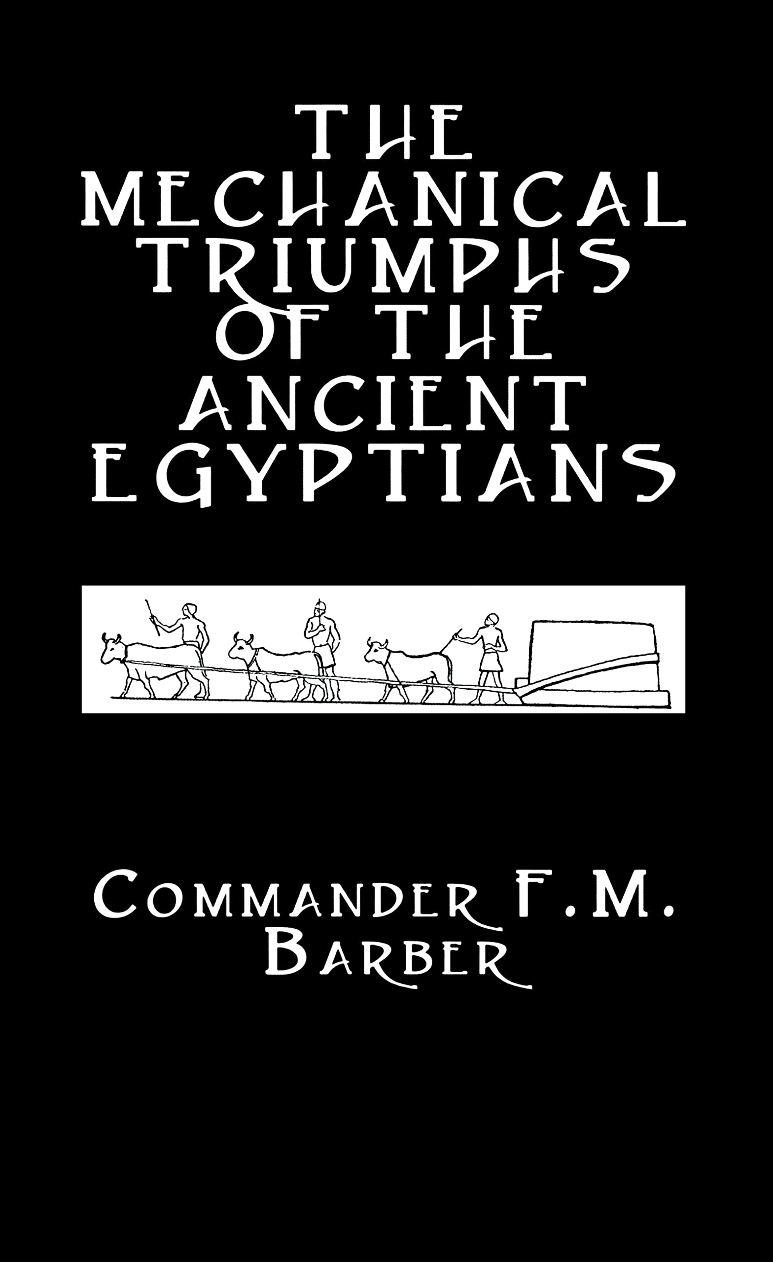 The Mechanical Triumphs of the Ancient Egyptians (Kegan Paul Library of Ancient Egypt)