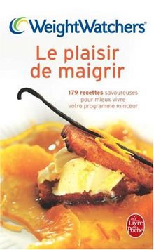 Le plaisir de maigrir : 179 recettes savoureuses pour mieux vivre votre programme minceur