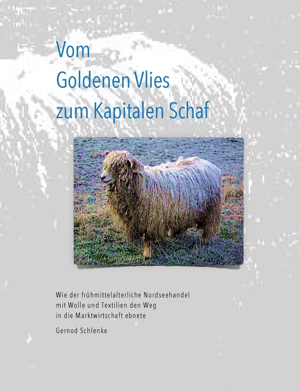 Vom Goldenen Vlies zum Kapitalen Schaf: Wie der frühmittelalterliche Nordseehandel mit Wolle und Textilien den Weg in die Marktwirtschaft ebnete
