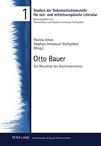 Otto Bauer: Zur Aktualität des Austromarxismus- Konferenzband 9. Juli 2008 (Studien der Dokumentationsstelle für ost- und mitteleuropäische Literatur)