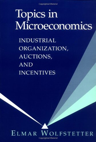 Topics in Microeconomics 1ed: Industrial Organization, Auctions, and Incentives