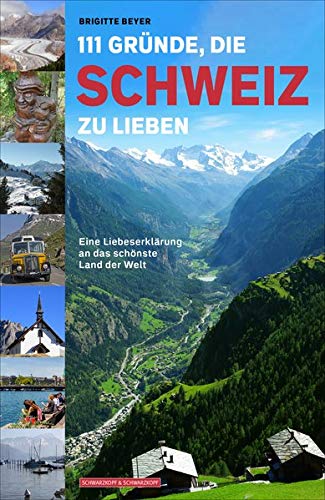 111 Gründe, die Schweiz zu lieben: Eine Liebeserklärung an das schönste Land der Welt