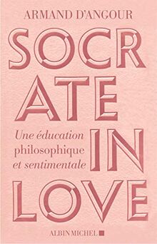 Socrate in love : une éducation philosophique et sentimentale