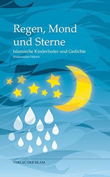 Regen, Mond und Sterne: Islamische Kinderlieder und Gedichte