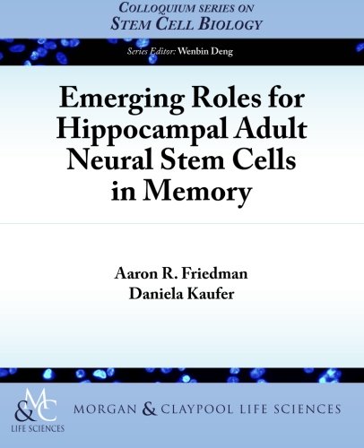 Emerging Roles for Hippocampal Adult Neural Stem Cells in Memory (Colloquium Series on Stem Cell Biology, Band 5)