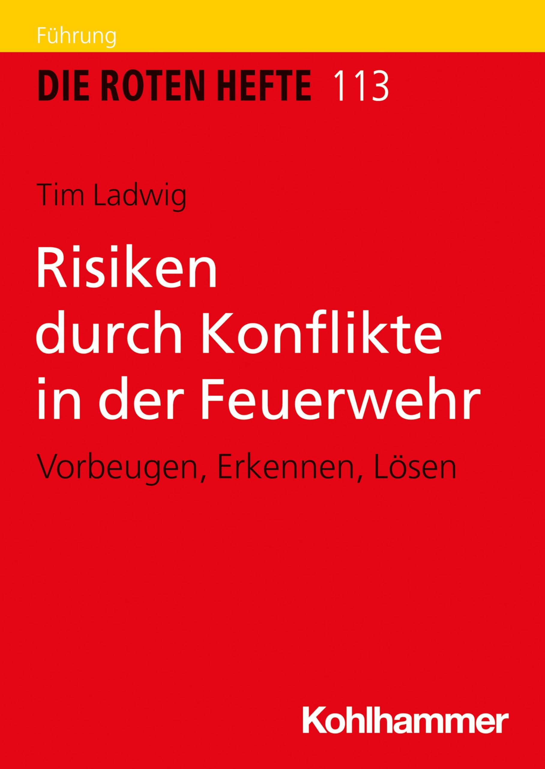 Risiken durch Konflikte in der Feuerwehr: Vorbeugen, Erkennen, Lösen (Die Roten Hefte, 113, Band 113)
