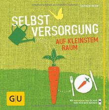 Selbstversorgung auf kleinstem Raum (GU Garten Extra)