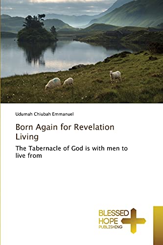 Born Again for Revelation Living: The Tabernacle of God is with men to live from