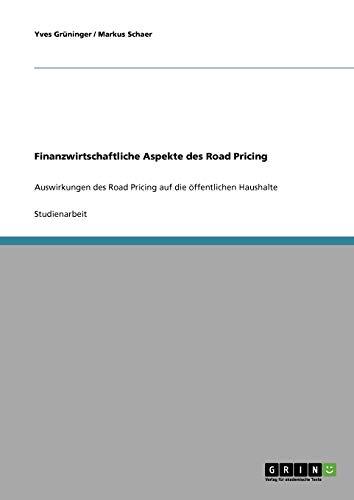 Finanzwirtschaftliche Aspekte des Road Pricing: Auswirkungen des Road Pricing auf die öffentlichen Haushalte