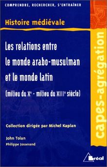 Les relations des pays d'Islam avec le monde latin, du milieu du Xe siècle au milieu du XIIIe siècle : CAPES-agrégation